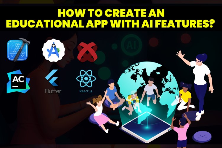 How to Create an Educational App with AI Features?