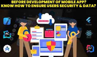 Before the development of the mobile app? - know how to ensure user's security & data?