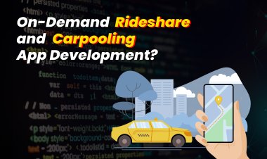 Complete Guide of On-Demand Rideshare and Carpooling App Development?