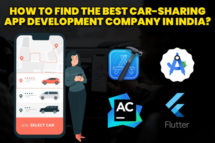 How To Find the Best Car-Sharing App Development Company in India?