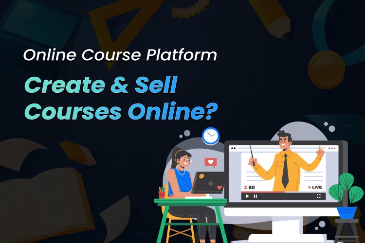 How to make an Online Course Platform - Create & Sell Courses Online?