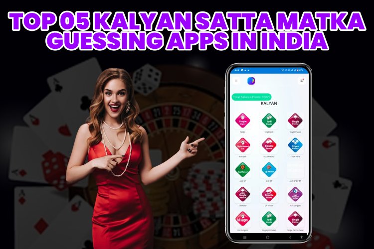 Top 05 Kalyan Satta Matka Guessing Apps in India.