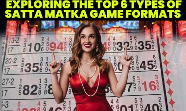 Exploring the Top 6 Types of Satta Matka Game Formats.