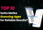 Top 10 Satta Matka Guessing Apps for Reliable Results?
