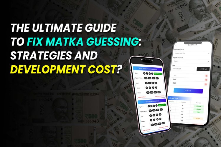 The Ultimate Guide to Fix Matka Guessing: Strategies and Development ...