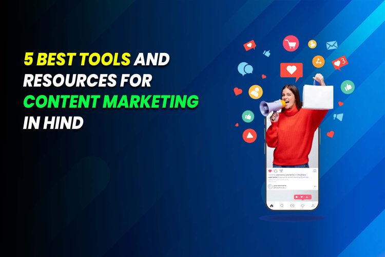 5 Best Tools and Resources for Content Marketing.