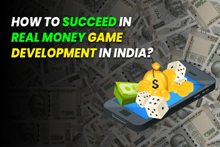 How to Succeed in Real Money Game Development in India.