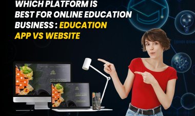 which platform is best for online Education Business - App vs Website.
