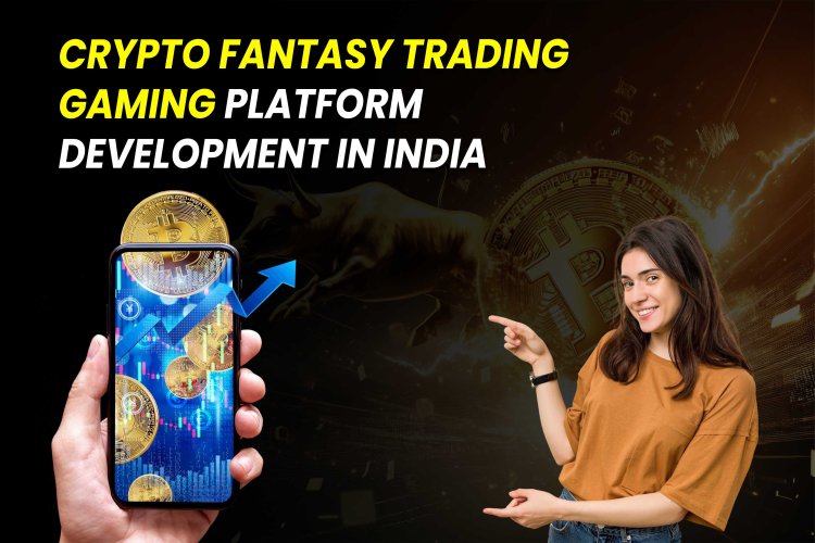 Crypto Fantasy Trading Gaming Platform Development in India.