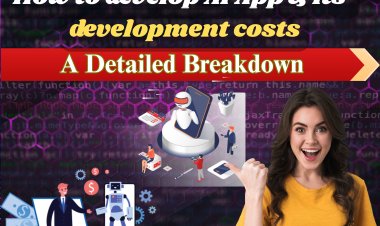 How to develop AI App & its development costs : A Detailed Breakdown.