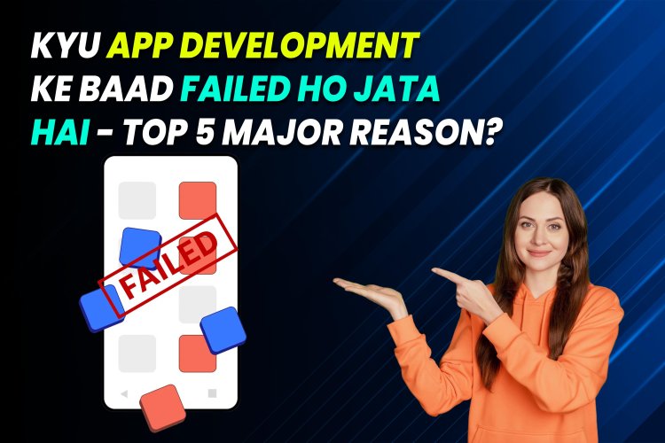 Kyu App Development Ke Baad Failed Ho Jata Hain?